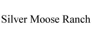 SILVER MOOSE RANCH