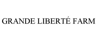 GRANDE LIBERTÉ FARM