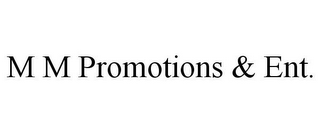 M M PROMOTIONS & ENT.