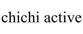 CHICHI ACTIVE