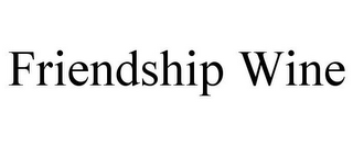 FRIENDSHIP WINE