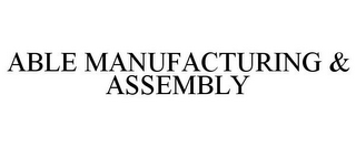 ABLE MANUFACTURING & ASSEMBLY