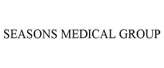 SEASONS MEDICAL GROUP