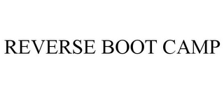 REVERSE BOOT CAMP