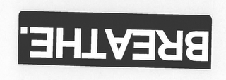 BREATHE.