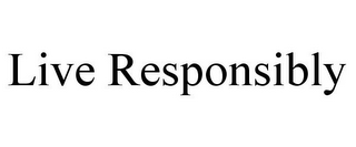 LIVE RESPONSIBLY
