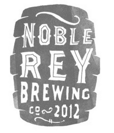 NOBLE REY BREWING CO 2012