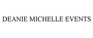 DEANIE MICHELLE EVENTS