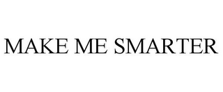 MAKE ME SMARTER