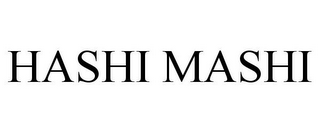 HASHI MASHI