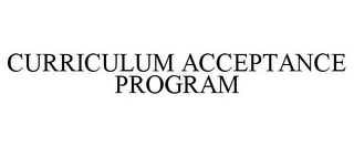 CURRICULUM ACCEPTANCE PROGRAM