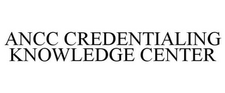 ANCC CREDENTIALING KNOWLEDGE CENTER