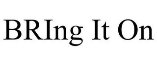 BRING IT ON