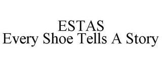 ESTAS EVERY SHOE TELLS A STORY