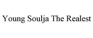 YOUNG SOULJA THE REALEST