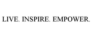 LIVE. INSPIRE. EMPOWER.