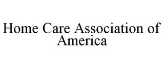 HOME CARE ASSOCIATION OF AMERICA