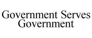 GOVERNMENT SERVES GOVERNMENT