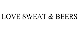 LOVE SWEAT & BEERS