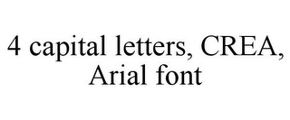 4 CAPITAL LETTERS, CREA, ARIAL FONT