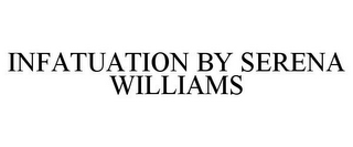 INFATUATION BY SERENA WILLIAMS