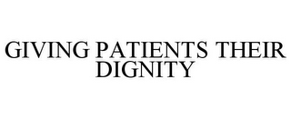 GIVING PATIENTS THEIR DIGNITY