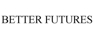 BETTER FUTURES