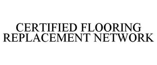 CERTIFIED FLOORING REPLACEMENT NETWORK