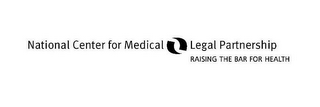 NATIONAL CENTER FOR MEDICAL-LEGAL PARTNERSHIP RAISING THE BAR FOR HEALTH