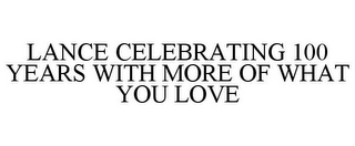 LANCE CELEBRATING 100 YEARS WITH MORE OF WHAT YOU LOVE