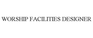 WORSHIP FACILITIES DESIGNER