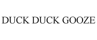 DUCK DUCK GOOZE