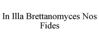 IN ILLA BRETTANOMYCES NOS FIDES