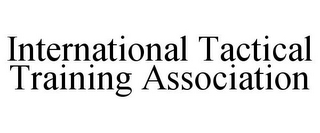 INTERNATIONAL TACTICAL TRAINING ASSOCIATION