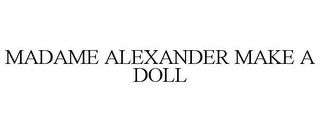 MADAME ALEXANDER MAKE A DOLL