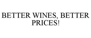 BETTER WINES, BETTER PRICES!
