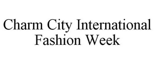 CHARM CITY INTERNATIONAL FASHION WEEK