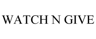WATCH N GIVE