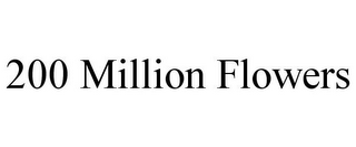 200 MILLION FLOWERS