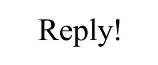 REPLY!