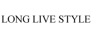 LONG LIVE STYLE