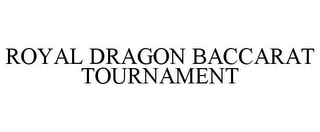 ROYAL DRAGON BACCARAT TOURNAMENT