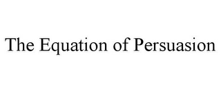 THE EQUATION OF PERSUASION