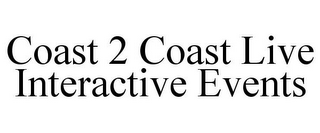 COAST 2 COAST LIVE INTERACTIVE EVENTS