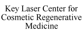 KEY LASER CENTER FOR COSMETIC REGENERATIVE MEDICINE