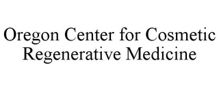 OREGON CENTER FOR COSMETIC REGENERATIVE MEDICINE