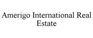 AMERIGO INTERNATIONAL REAL ESTATE