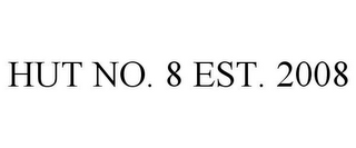 HUT NO. 8 EST. 2008