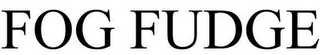 FOG FUDGE