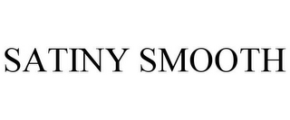 SATINY SMOOTH